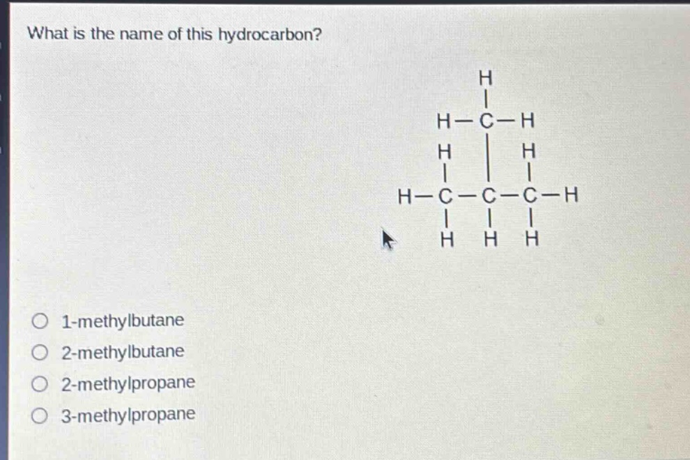 what is the name of this hydrocarbon?\no 1 - methylbutane\no 2 - methylbutane\no 2 - methylpropane\no 3 - methylpropane