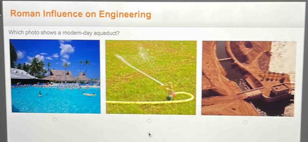 roman influence on engineering\nwhich photo shows a modern - day aqueduct?
