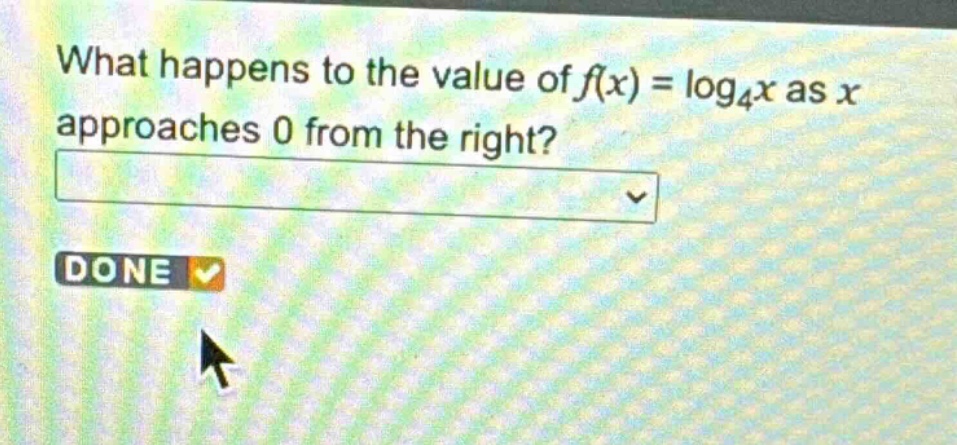 what happens to the value of $f(x)=log_4x$ as $x$ approaches 0 from the right?