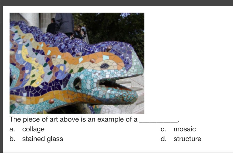 the piece of art above is an example of a ____________. a. collage c. mosaic b. stained glass d. structure