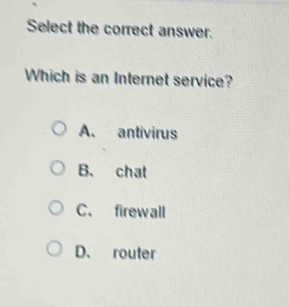 select the correct answer. which is an internet service? a. antivirus b. chat c. firewall d. router
