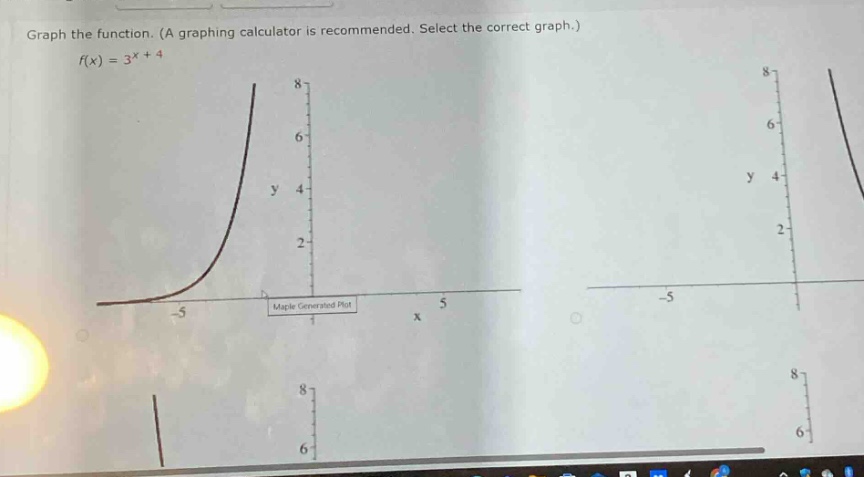 graph the function. (a graphing calculator is recommended. select the correct graph.)\n$f(x)=3^{x}+4$