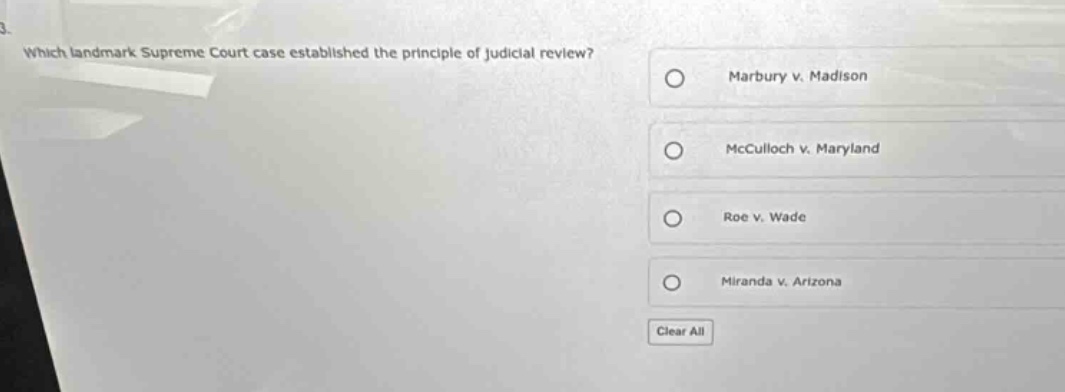 3. which landmark supreme court case established the principle of judicial review? marbury v. madison mcculloch v. maryland roe v. wade miranda v. arizona clear all