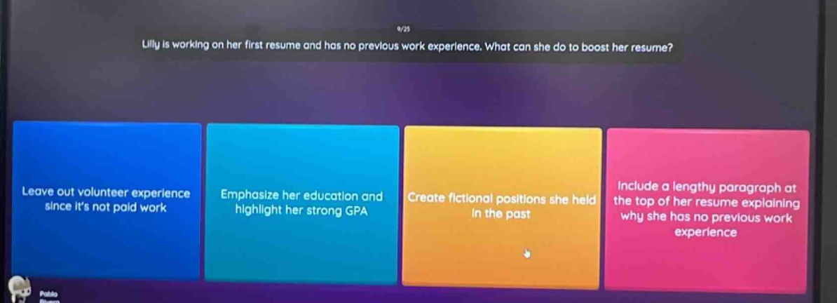 lilly is working on her first resume and has no previous work experience. what can she do to boost her resume? leave out volunteer experience since its not paid work emphasize her education and highlight her strong gpa create fictional positions she held in the past include a lengthy paragraph at the top of her resume explaining why she has no previous work experience