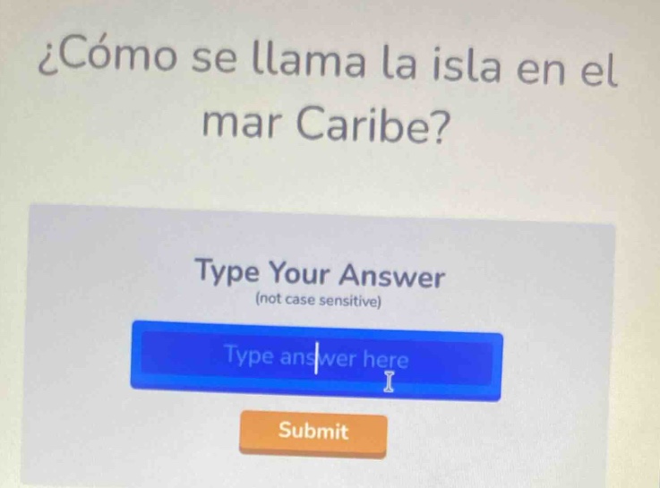 ¿cómo se llama la isla en el mar caribe? type your answer (not case sensitive) type answer here submit