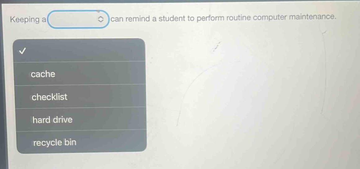 keeping a can remind a student to perform routine computer maintenance. cache checklist hard drive recycle bin