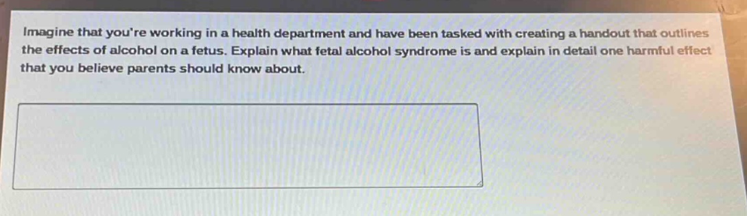 imagine that youre working in a health department and have been tasked with creating a handout that outlines the effects of alcohol on a fetus. explain what fetal alcohol syndrome is and explain in detail one harmful effect that you believe parents should know about.