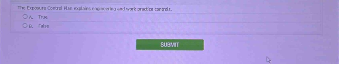the exposure control plan explains engineering and work practice controls.\na. true\nb. false