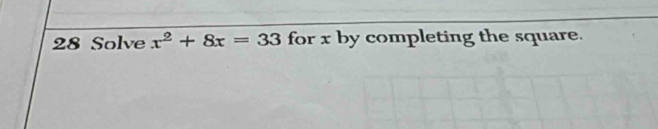 28 solve $x^{2}+8x = 33$ for $x$ by completing the square.