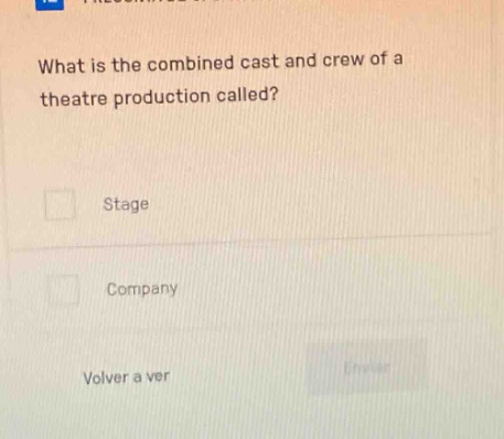 what is the combined cast and crew of a theatre production called?\nstage\ncompany\nvolver a ver