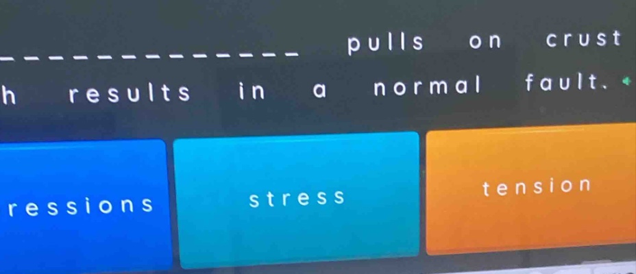 ______ pulls on crust which results in a normal fault. ressions, stress, tension