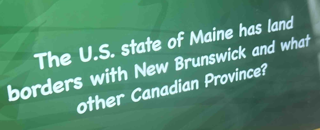the u.s. state of maine has land borders with new brunswick and what other canadian province?