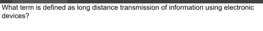 what term is defined as long distance transmission of information using electronic devices?