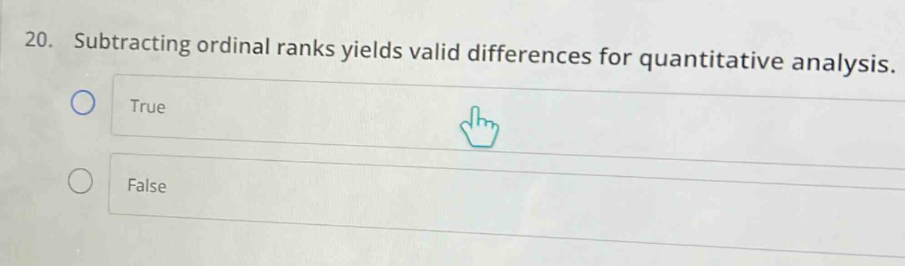20. subtracting ordinal ranks yields valid differences for quantitative analysis. true false