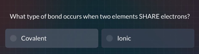 what type of bond occurs when two elements share electrons?\ncovalent\nionic