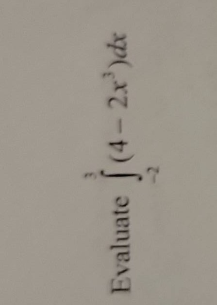evaluate $int_{-2}^{3}(4 - 2x^{3})dx$