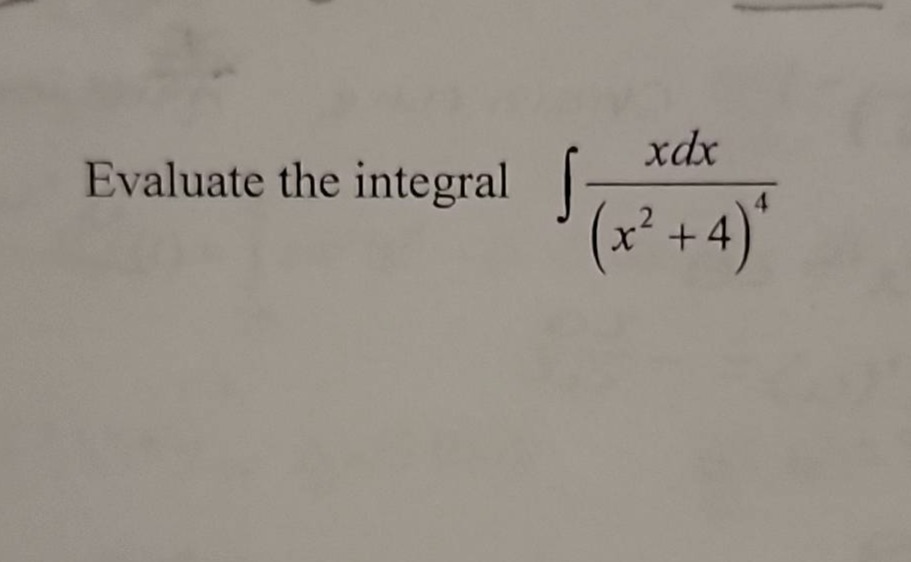 evaluate the integral $int\frac{xdx}{(x^{2}+4)^{4}}$