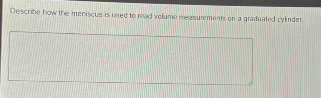 describe how the meniscus is used to read volume measurements on a graduated cylinder.