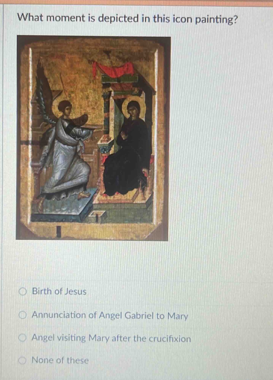 what moment is depicted in this icon painting?\nbirth of jesus\nannunciation of angel gabriel to mary\nangel visiting mary after the crucifixion\nnone of these