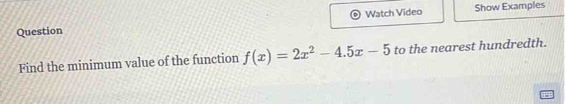 find the minimum value of the function $f(x)=2x^{2}-4.5x - 5$ to the nearest hundredth.