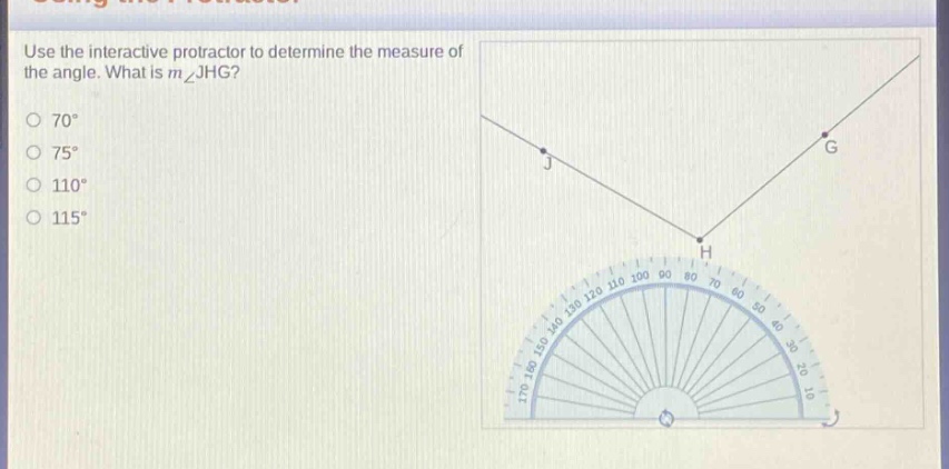 use the interactive protractor to determine the measure of the angle. what is m∠jhg?\n70°\n75°\n110°\n115°