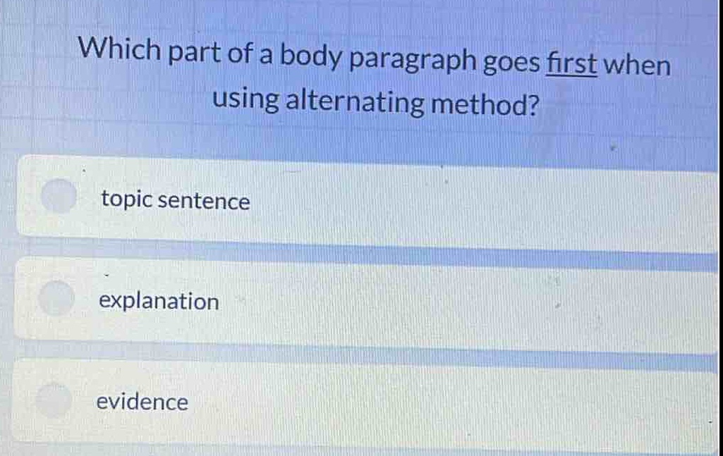 which part of a body paragraph goes first when using alternating method?\ntopic sentence\nexplanation\nevidence