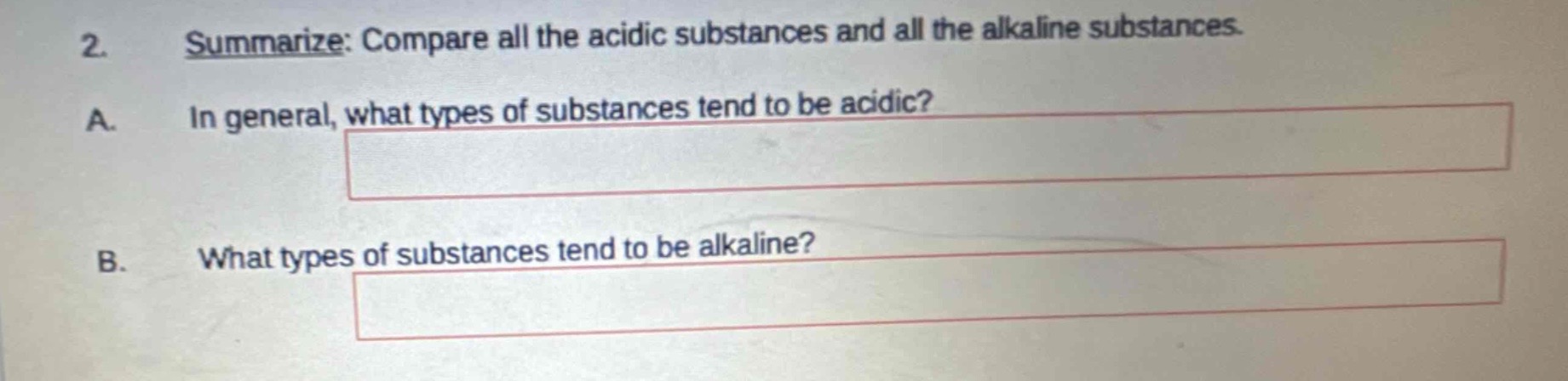 2. summarize: compare all the acidic substances and all the alkaline substances.\na. in general, what types of substances tend to be acidic?\nb. what types of substances tend to be alkaline?
