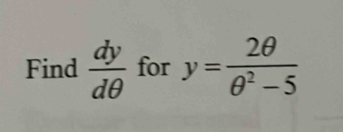 find $\frac{dy}{d\theta}$ for $y = \frac{2\theta}{\theta^{2}-5}$