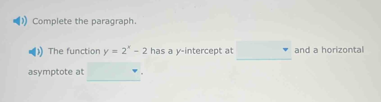 complete the paragraph. the function y = 2^x - 2 has a y - intercept at and a horizontal asymptote at.