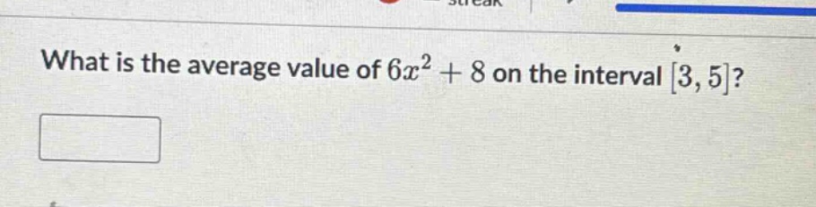 what is the average value of $6x^{2}+8$ on the interval $3,5$?