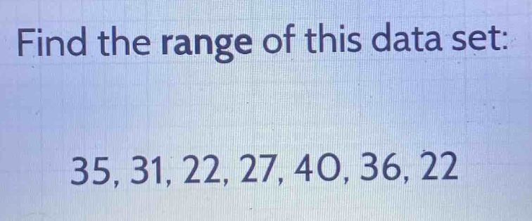 find the range of this data set: 35, 31, 22, 27, 40, 36, 22
