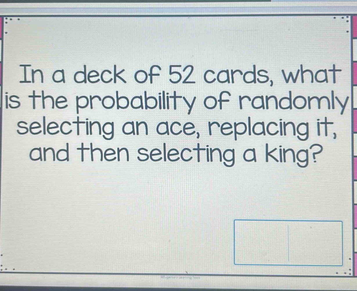 in a deck of 52 cards, what is the probability of randomly selecting an ace, replacing it, and then selecting a king?