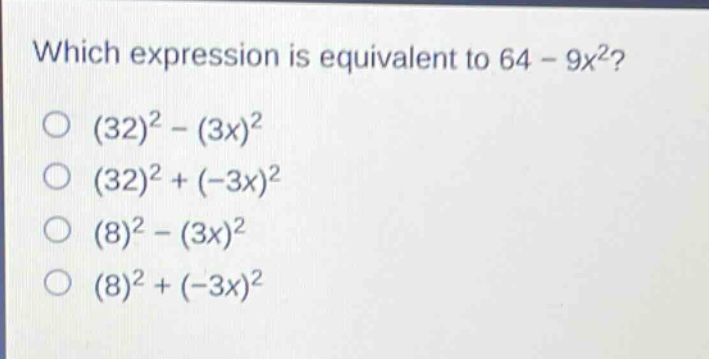 which expression is equivalent to 64 - 9x²?\n(32)² - (3x)²\n(32)² + (-3x)²\n(8)² - (3x)²\n(8)² + (-3x)²