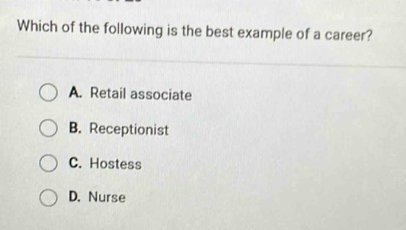 which of the following is the best example of a career?\na. retail associate\nb. receptionist\nc. hostess\nd. nurse