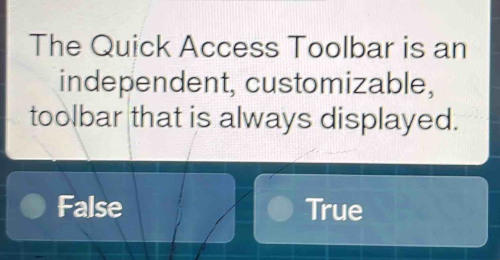 the quick access toolbar is an independent, customizable, toolbar that is always displayed. false true