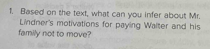 1. based on the text, what can you infer about mr. lindners motivations for paying walter and his family not to move?