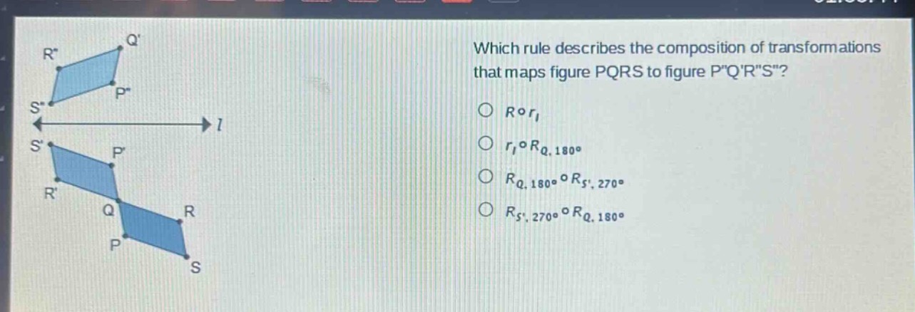 which rule describes the composition of transformations that maps figure pqrs to figure pqrs?\n○ r∘r₁\n○ r₁∘r_q,180°\n○ r_q,180°∘r_s,270°\n○ r_s,270°∘r_q,180°