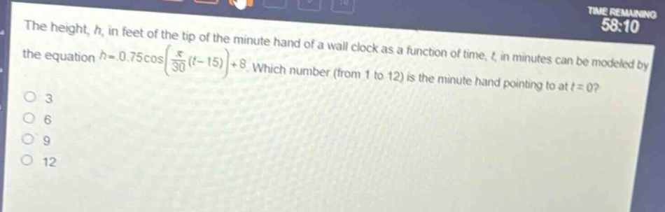 the height, h, in feet of the tip of the minute - hand of a wall clock as a function of time, t, in minutes can be modeled by the equation (h = 0.75cos(\frac{pi}{30}(t - 15))+8). which number (from 1 to 12) is the minute - hand pointing to at (t = 0)?\n3\n6\n9\n12