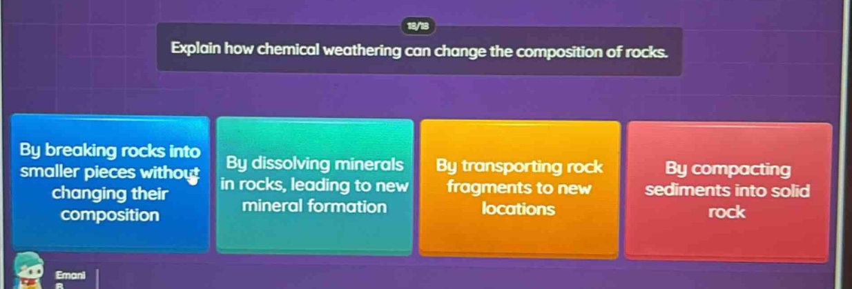 explain how chemical weathering can change the composition of rocks. by breaking rocks into smaller pieces without changing their composition by dissolving minerals in rocks, leading to new mineral formation by transporting rock fragments to new locations by compacting sediments into solid rock