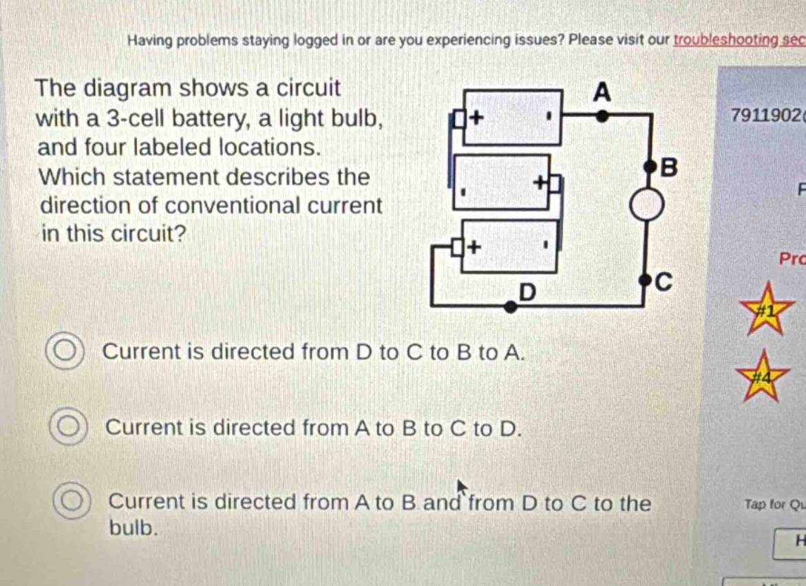 the diagram shows a circuit with a 3 - cell battery, a light bulb, and four labeled locations. which statement describes the direction of conventional current in this circuit? current is directed from d to c to b to a. current is directed from a to b to c to d. current is directed from a to b and from d to c to the bulb.