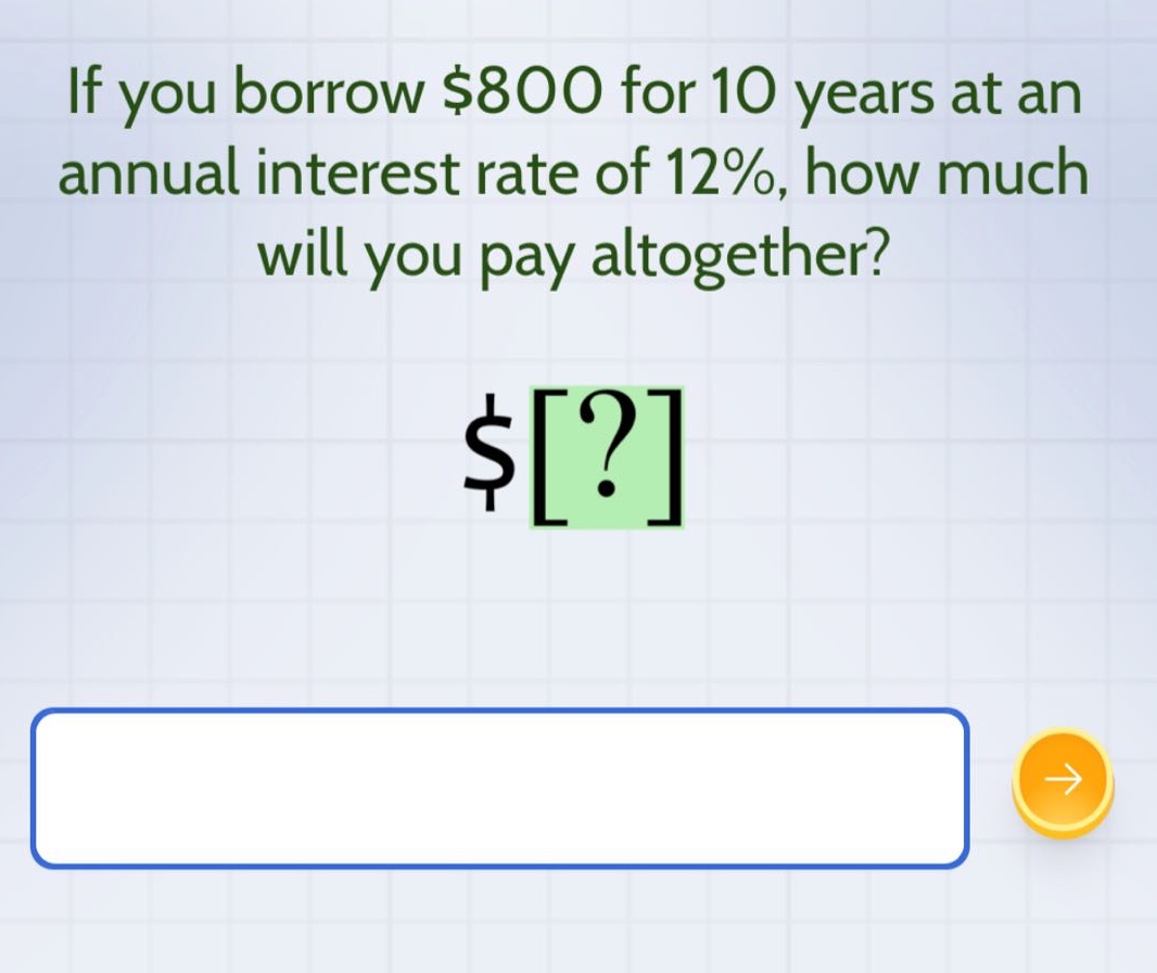 if you borrow $800 for 10 years at an annual interest rate of 12%, how much will you pay altogether? $?