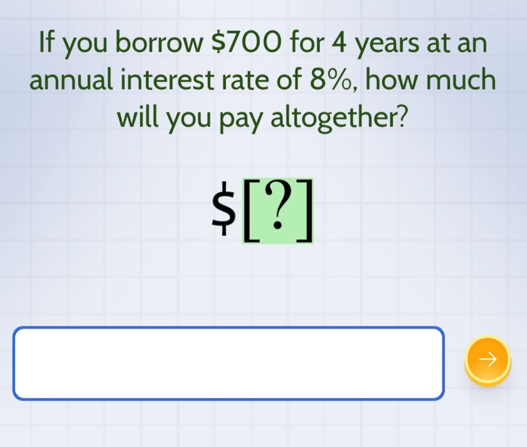 if you borrow $700 for 4 years at an annual interest rate of 8%, how much will you pay altogether? $?