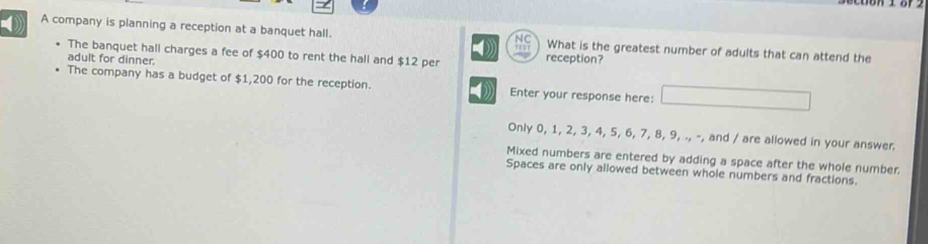 a company is planning a reception at a banquet hall.\n- the banquet hall charges a fee of $400 to rent the hall and $12 per adult for dinner.\n- the company has a budget of $1,200 for the reception.\nwhat is the greatest number of adults that can attend the reception?\nenter your response here: \nonly 0, 1, 2, 3, 4, 5, 6, 7, 8, 9, ., -, and / are allowed in your answer.\nmixed numbers are entered by adding a space after the whole number.\nspaces are only allowed between whole numbers and fractions.