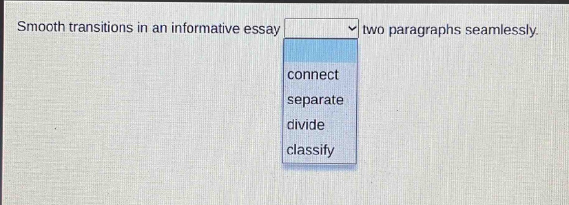 smooth transitions in an informative essay two paragraphs seamlessly. connect separate divide classify