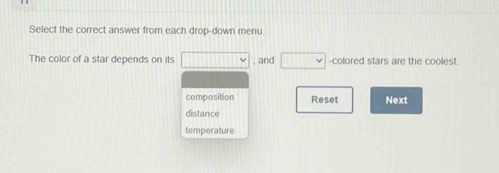 select the correct answer from each drop - down menu. the color of a star depends on its, and - colored stars are the coolest. composition distance temperature