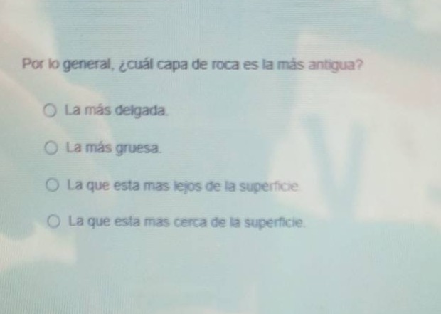 por lo general, ¿cuál capa de roca es la más antigua?\no la más delgada.\no la más gruesa.\no la que esta más lejos de la superficie.\no la que esta más cerca de la superficie.