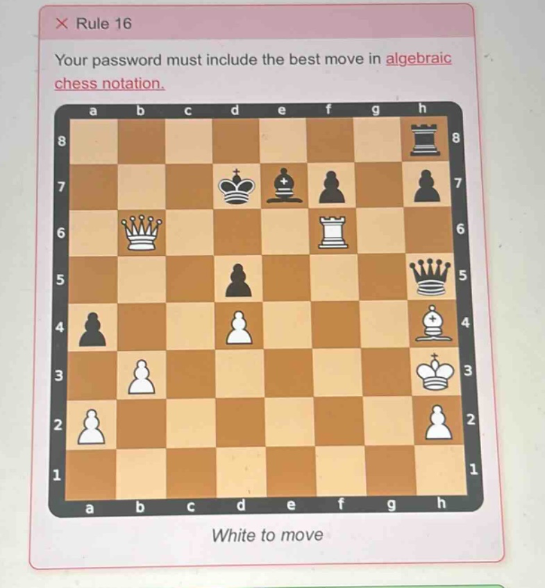 × rule 16\nyour password must include the best move in algebraic chess notation.\nwhite to move