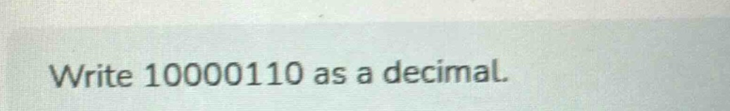 write 10000110 as a decimal.