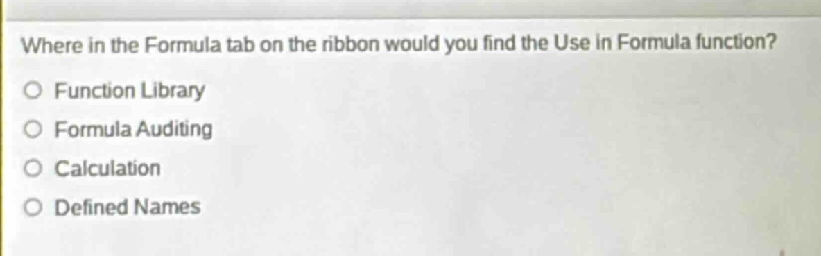 where in the formula tab on the ribbon would you find the use in formula function?\no function library\no formula auditing\no calculation\no defined names