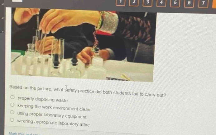 based on the picture, what safety practice did both students fail to carry out?\nproperly disposing waste\nkeeping the work environment clean\nusing proper laboratory equipment\nwearing appropriate laboratory attire